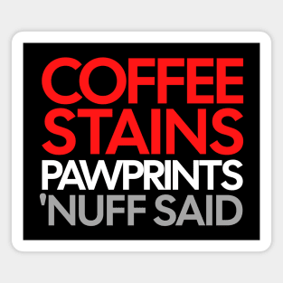 Coffee Stains Pawprints Nuff Said Magnet